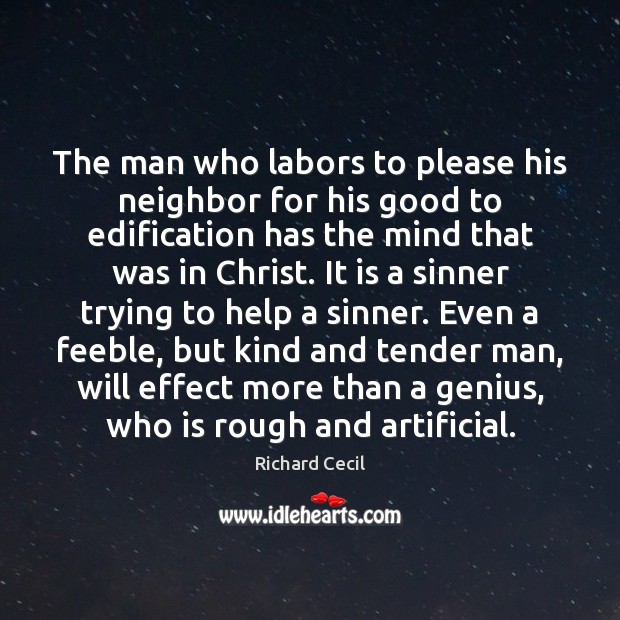 The man who labors to please his neighbor for his good to Richard Cecil Picture Quote