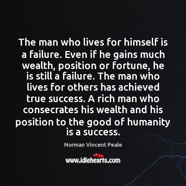 The man who lives for himself is a failure. Even if he Norman Vincent Peale Picture Quote