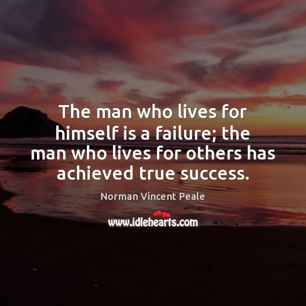 The man who lives for himself is a failure; the man who Norman Vincent Peale Picture Quote