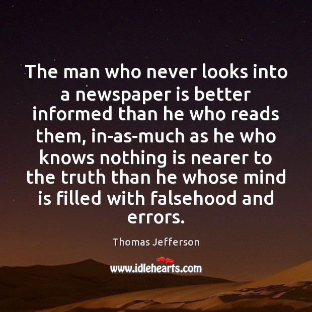 The man who never looks into a newspaper is better informed than Thomas Jefferson Picture Quote