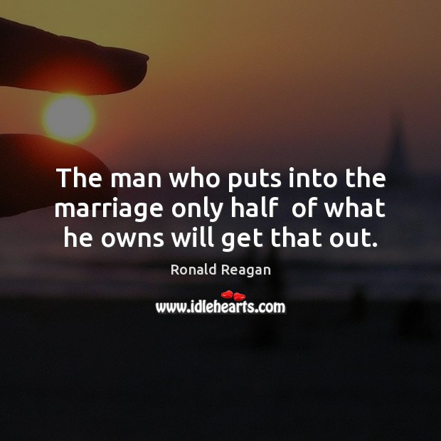 The man who puts into the marriage only half  of what he owns will get that out. Image