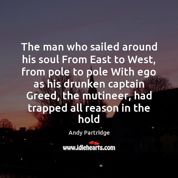 The man who sailed around his soul From East to West, from Andy Partridge Picture Quote