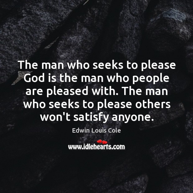 The man who seeks to please God is the man who people Edwin Louis Cole Picture Quote
