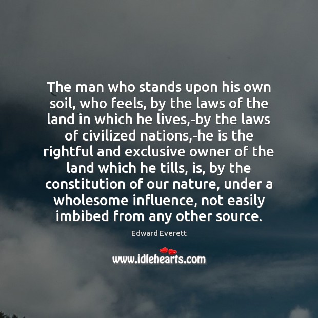 The man who stands upon his own soil, who feels, by the Edward Everett Picture Quote