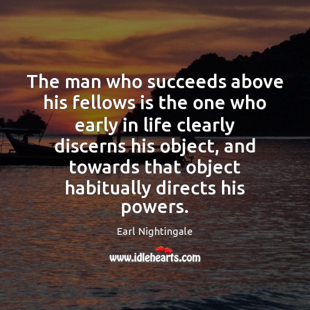 The man who succeeds above his fellows is the one who early Earl Nightingale Picture Quote