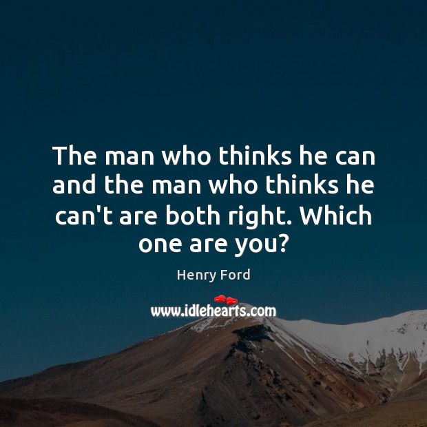 The man who thinks he can and the man who thinks he Henry Ford Picture Quote