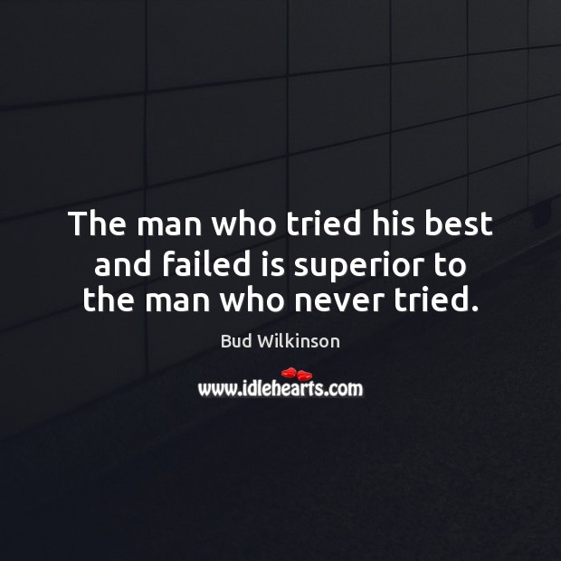 The man who tried his best and failed is superior to the man who never tried. Image