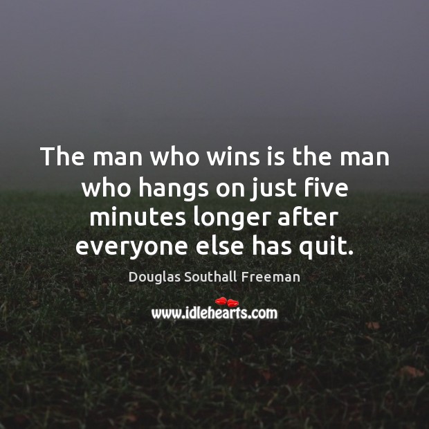 The man who wins is the man who hangs on just five Douglas Southall Freeman Picture Quote