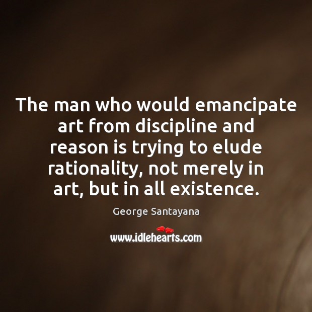 The man who would emancipate art from discipline and reason is trying Image