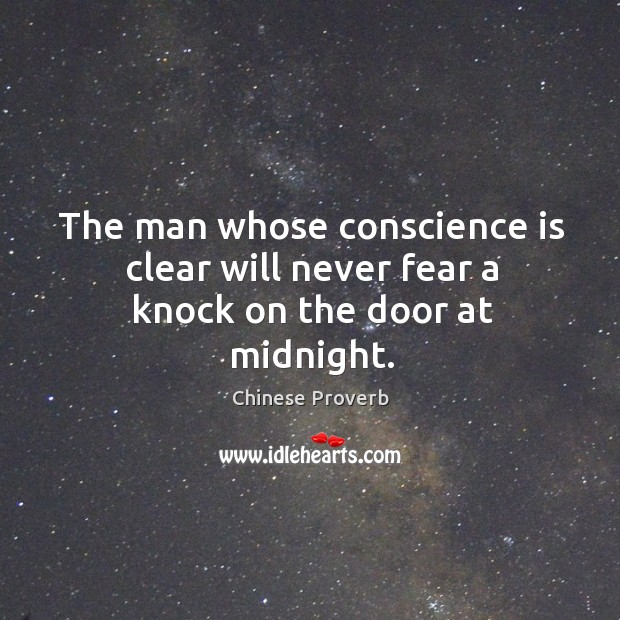 The man whose conscience is clear will never fear a knock on the door at midnight. Chinese Proverbs Image
