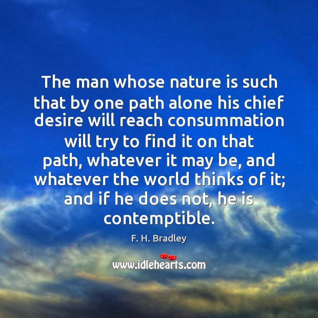 The man whose nature is such that by one path alone his F. H. Bradley Picture Quote