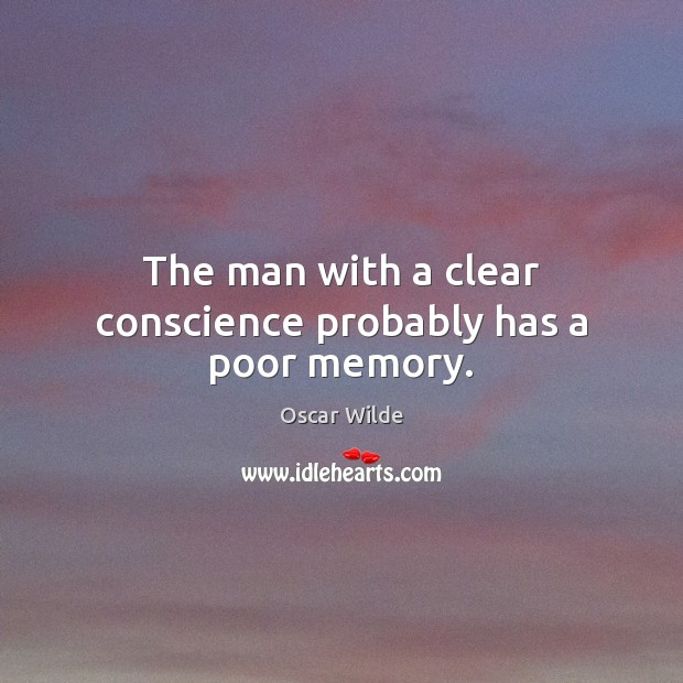 The man with a clear conscience probably has a poor memory. Oscar Wilde Picture Quote