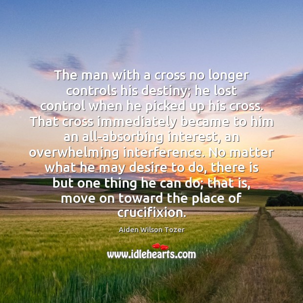 The man with a cross no longer controls his destiny; he lost Move On Quotes Image