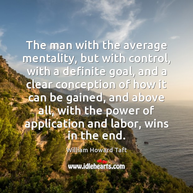 The man with the average mentality, but with control, with a definite Image