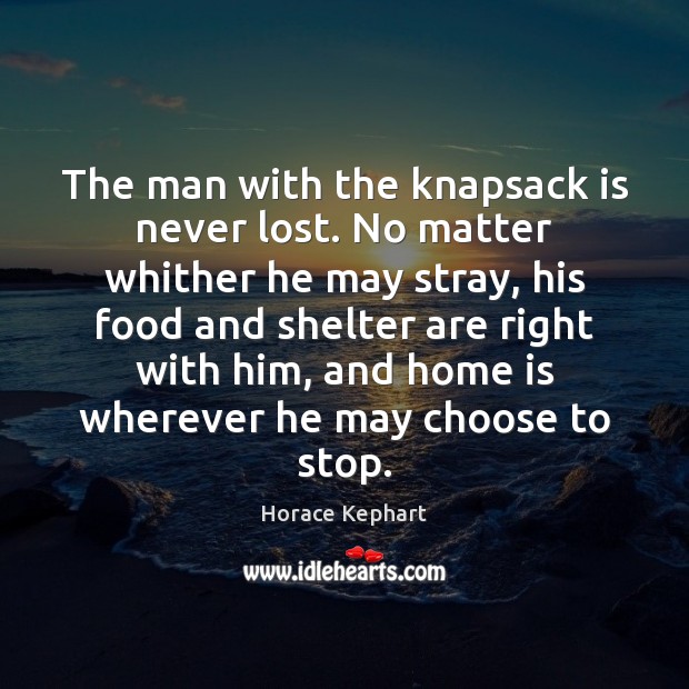 The man with the knapsack is never lost. No matter whither he Image