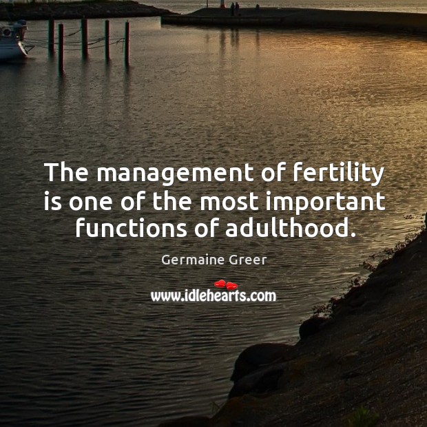 The management of fertility is one of the most important functions of adulthood. Image