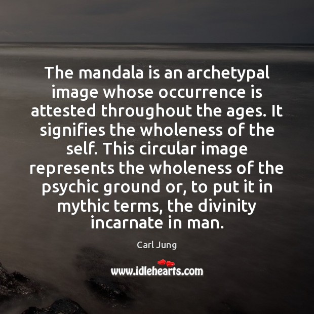 The mandala is an archetypal image whose occurrence is attested throughout the Carl Jung Picture Quote