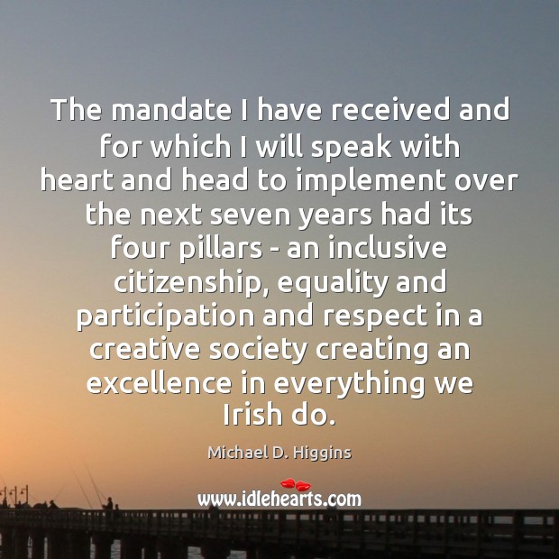 The mandate I have received and for which I will speak with Michael D. Higgins Picture Quote