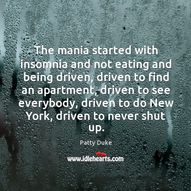 The mania started with insomnia and not eating and being driven Image