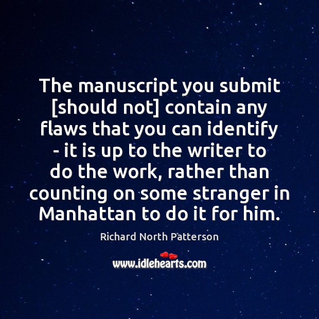 The manuscript you submit [should not] contain any flaws that you can Richard North Patterson Picture Quote