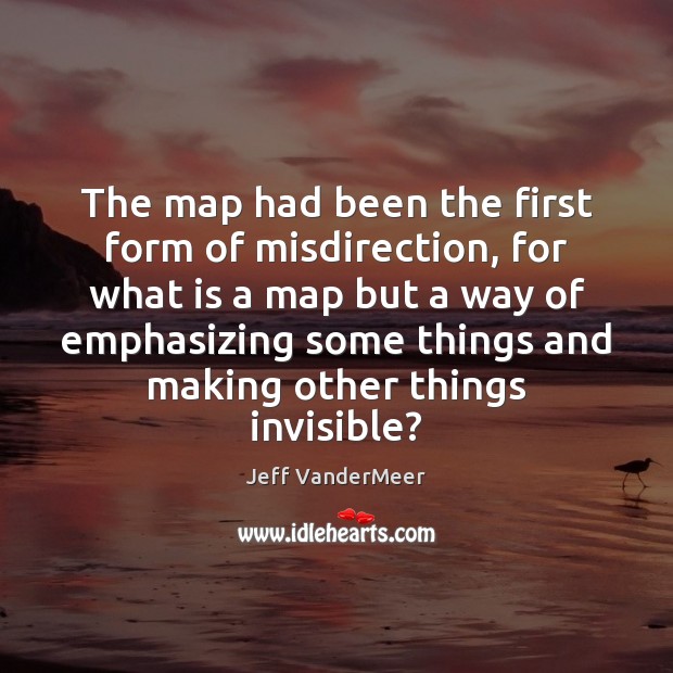 The map had been the first form of misdirection, for what is Jeff VanderMeer Picture Quote
