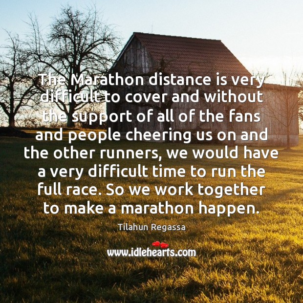 The Marathon distance is very difficult to cover and without the support Image