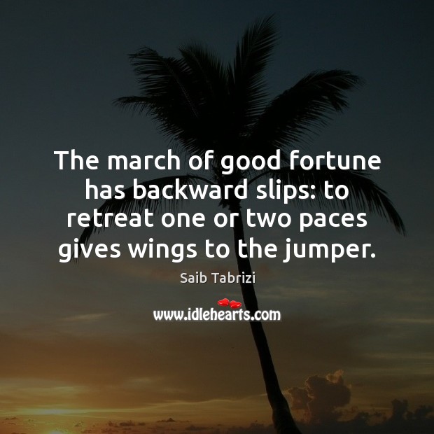 The march of good fortune has backward slips: to retreat one or Saib Tabrizi Picture Quote