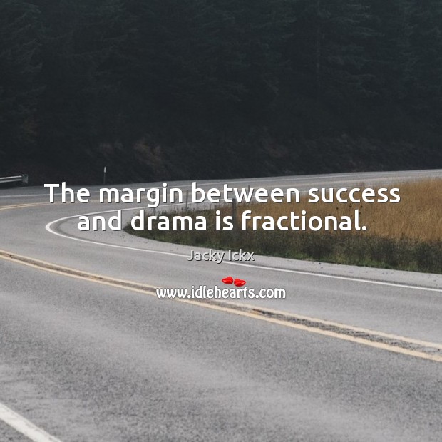 The margin between success and drama is fractional. Jacky Ickx Picture Quote
