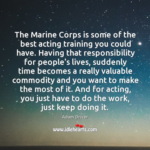 The Marine Corps is some of the best acting training you could Adam Driver Picture Quote