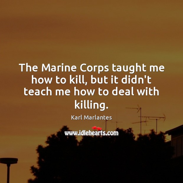 The Marine Corps taught me how to kill, but it didn’t teach me how to deal with killing. Image