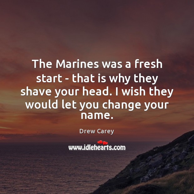 The Marines was a fresh start – that is why they shave Image