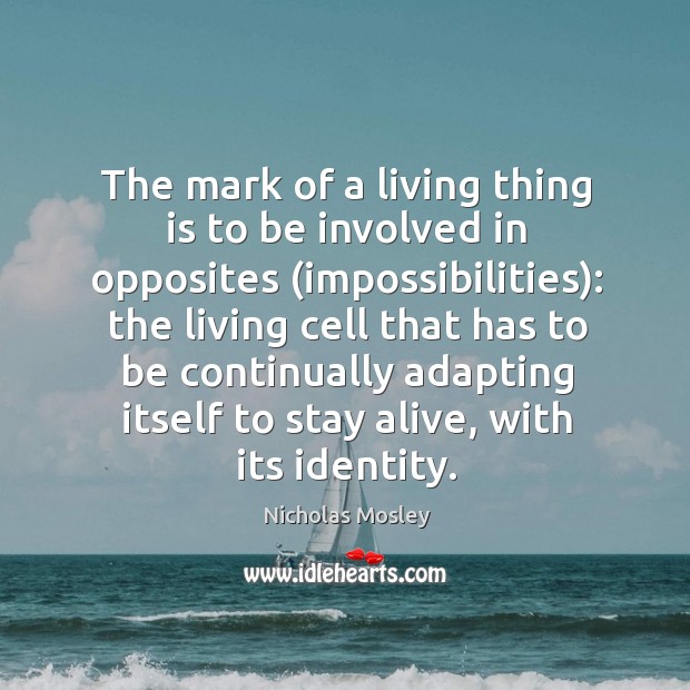 The mark of a living thing is to be involved in opposites (impossibilities): Image