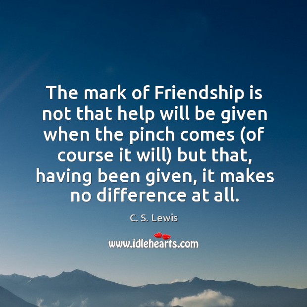 The mark of Friendship is not that help will be given when Image