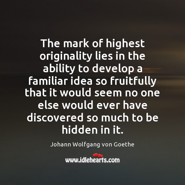 The mark of highest originality lies in the ability to develop a Image