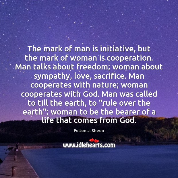 The mark of man is initiative, but the mark of woman is Image