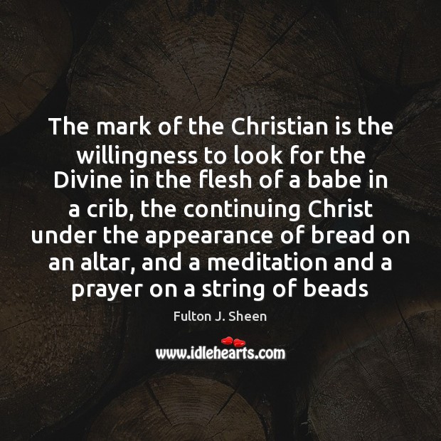 The mark of the Christian is the willingness to look for the Fulton J. Sheen Picture Quote