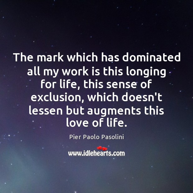 The mark which has dominated all my work is this longing for Work Quotes Image