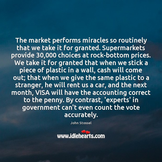 The market performs miracles so routinely that we take it for granted. John Stossel Picture Quote