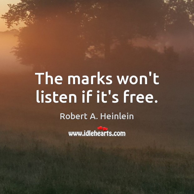 The marks won’t listen if it’s free. Image