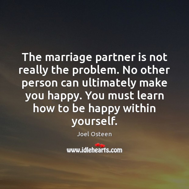 The marriage partner is not really the problem. No other person can Joel Osteen Picture Quote