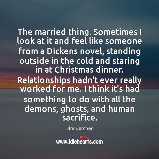 The married thing. Sometimes I look at it and feel like someone Jim Butcher Picture Quote