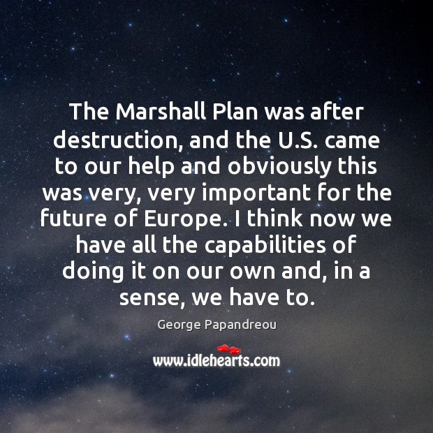 The Marshall Plan was after destruction, and the U.S. came to Image