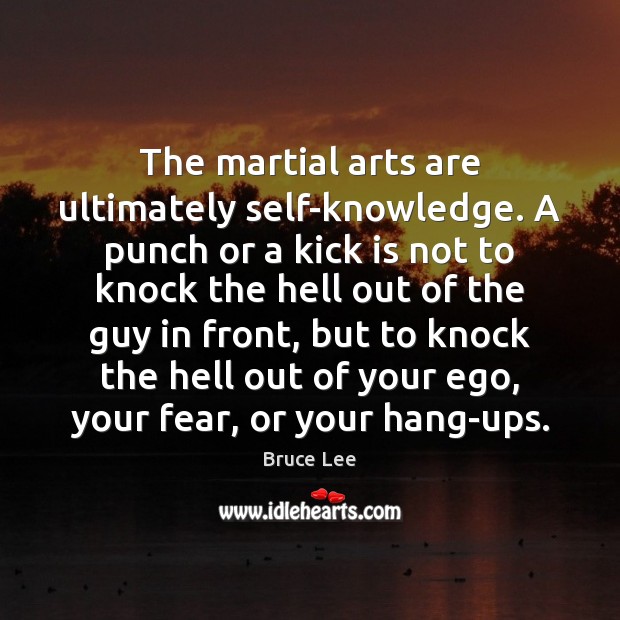 The martial arts are ultimately self-knowledge. A punch or a kick is Bruce Lee Picture Quote
