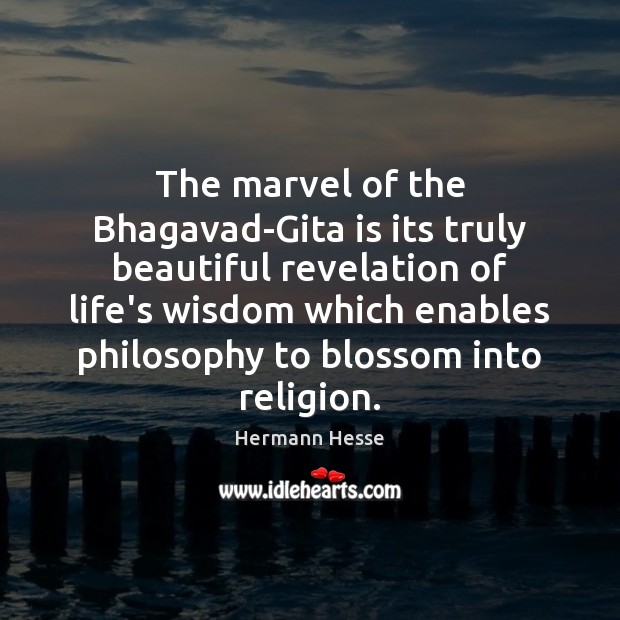 The marvel of the Bhagavad-Gita is its truly beautiful revelation of life’s Hermann Hesse Picture Quote