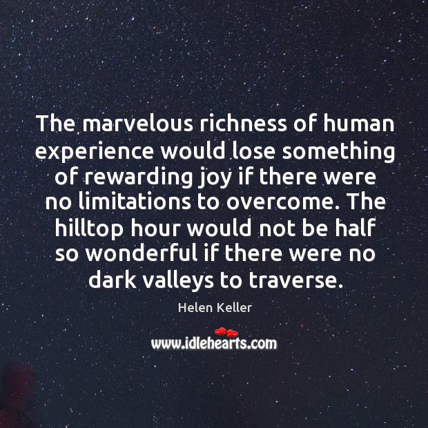 The marvelous richness of human experience would lose something of rewarding joy Helen Keller Picture Quote