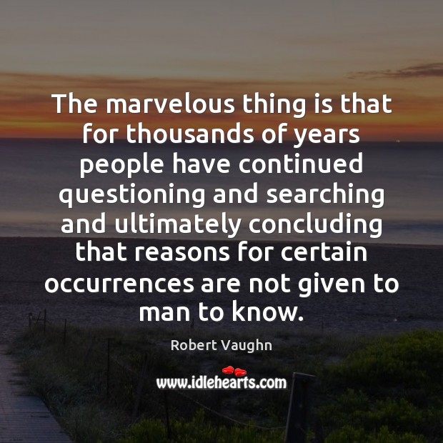 The marvelous thing is that for thousands of years people have continued Robert Vaughn Picture Quote