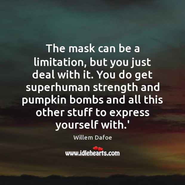 The mask can be a limitation, but you just deal with it. Image