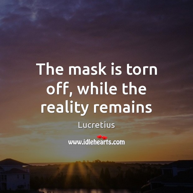 The mask is torn off, while the reality remains Image
