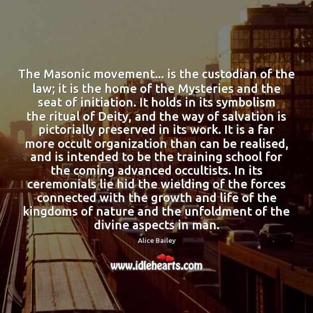 The Masonic movement… is the custodian of the law; it is the Alice Bailey Picture Quote