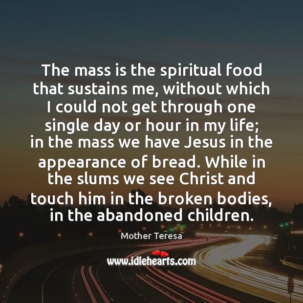 The mass is the spiritual food that sustains me, without which I Image